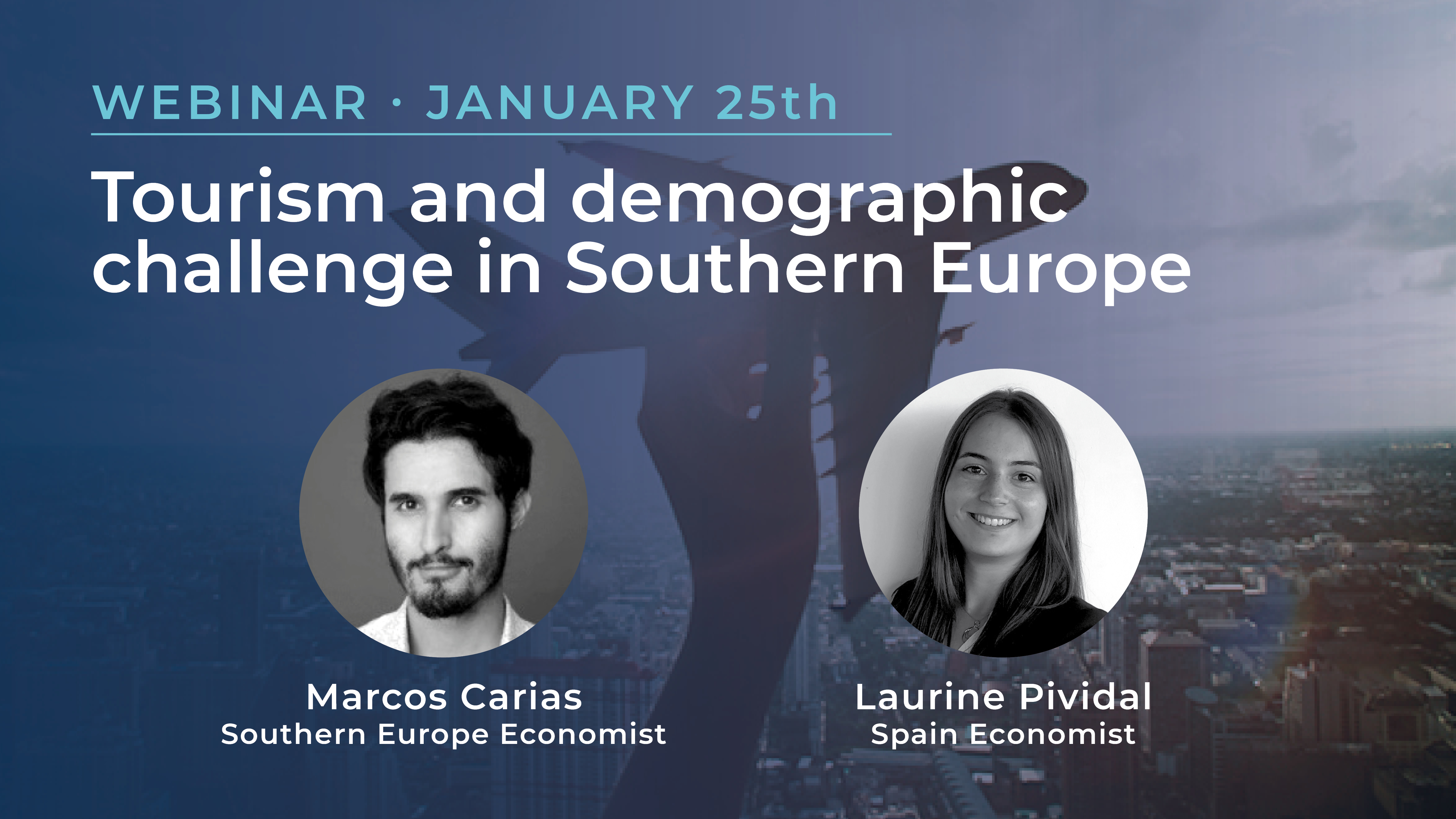 Webinar on January 25th: Tourism and demographic challenge in Southern Europe, with the pictures of Marcos Carias (Southern Europe Economist); and Laurine Pividal (Spain Economist)