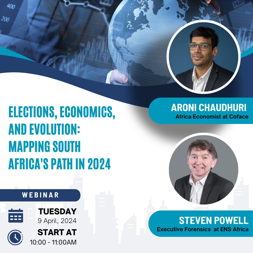Webinar: "Elections, economics, and evolution - mapping South Africa's path in 2024" on Tuesday 9 April 2024, from 10:00 to 11:00 AM, with Aroni Chaudhuri from Coface, and Steven Powell from ENS Africa.