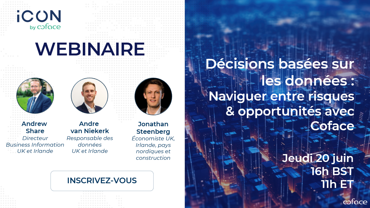 Webinaire : "Décisions basées sur les données - Naviguer entre risques & opportunités avec Coface" le jeudi 20 juin, avec 3 experts Coface. Inscrivez-vous !