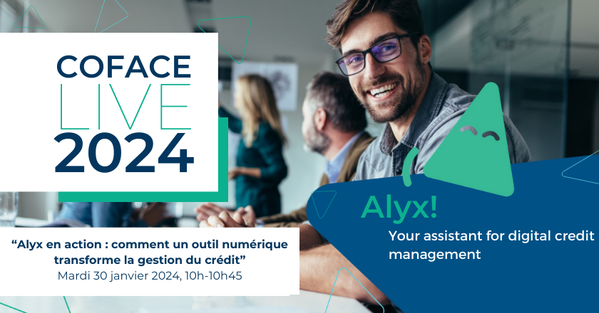 Coface live 2024 : "Alyx en action : comment un outil numérique transforme la gestion du crédit" le mardi 30 janvier de 10h à 10h45. Alyx, your assistant for digital credit management