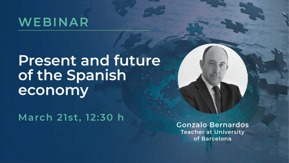 Webinar (in Spanish): Present and future of the Spanish economy, on March 21st at 12:30. With the presence of Gonzalo Bernardos, Teacher at University of Barcelona.