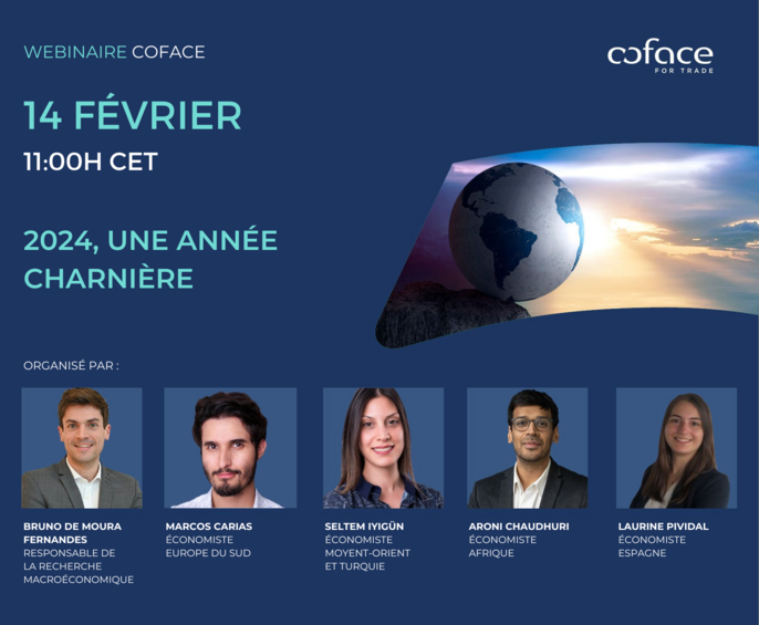 Webinaire Coface : 2024, une année charnière. Le 14 février à 11:00h CET, organisé par 5 experts Coface : Bruno de Moura Fernandes, Marcos Carias, Seltem Iyigün, Aroni Chaudhuri et Laurine Pividal.